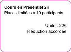 Cours en Présentiel 2H
Places limitées à 10 participants


Unité : 22€ Réduction accordée 